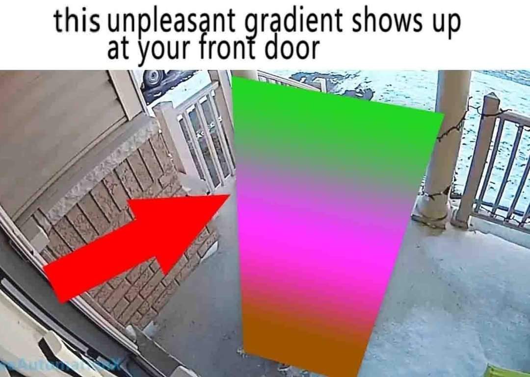 Meme showing a rectangle at a front door, with caption: this unpleasant gradient shows up at your door.